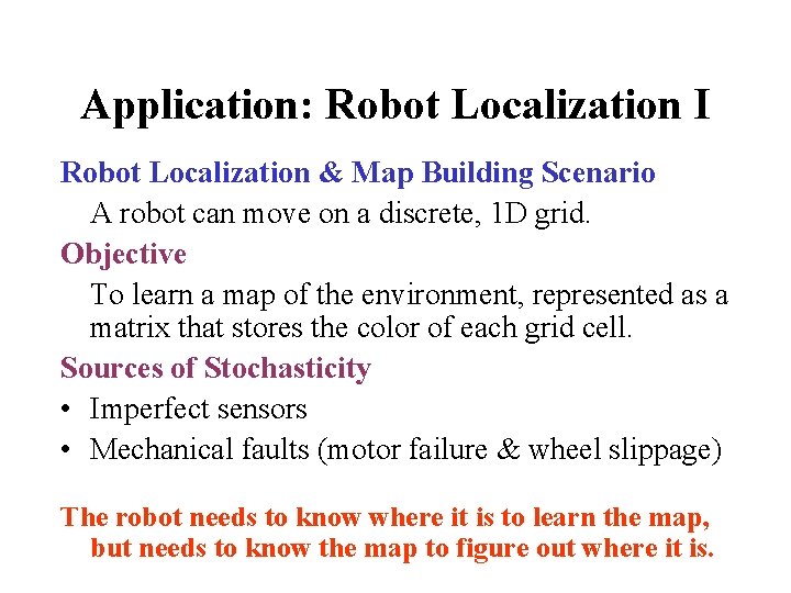 Application: Robot Localization I Robot Localization & Map Building Scenario A robot can move