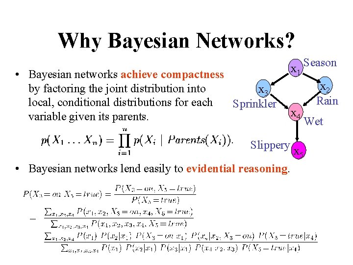 Why Bayesian Networks? • Bayesian networks achieve compactness by factoring the joint distribution into