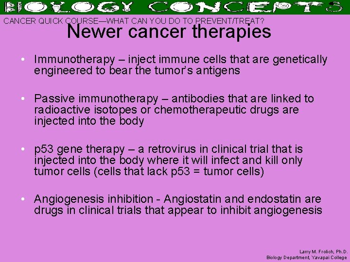 CANCER QUICK COURSE—WHAT CAN YOU DO TO PREVENT/TREAT? Newer cancer therapies • Immunotherapy –