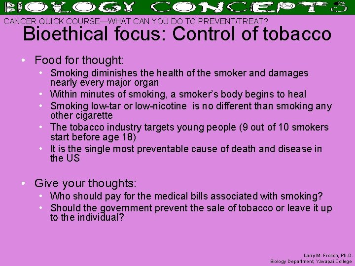 CANCER QUICK COURSE—WHAT CAN YOU DO TO PREVENT/TREAT? Bioethical focus: Control of tobacco •