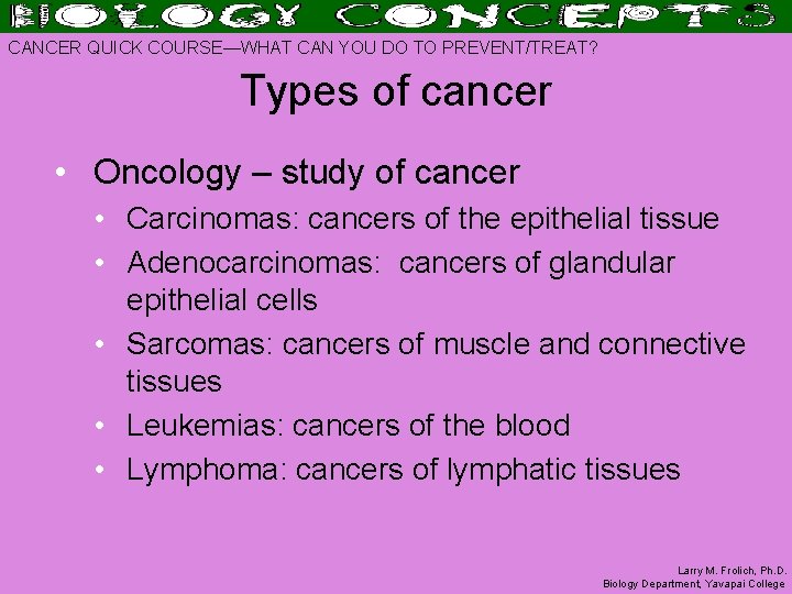 CANCER QUICK COURSE—WHAT CAN YOU DO TO PREVENT/TREAT? Types of cancer • Oncology –