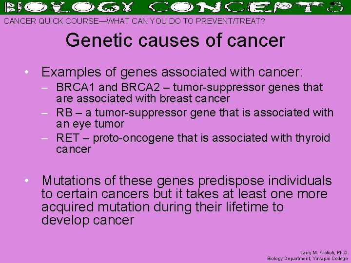 CANCER QUICK COURSE—WHAT CAN YOU DO TO PREVENT/TREAT? Genetic causes of cancer • Examples