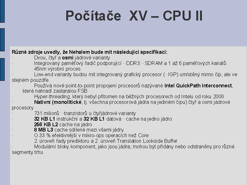 Počítače XV – CPU II Různé zdroje uvedly, že Nehalem bude mít následující specifikaci: