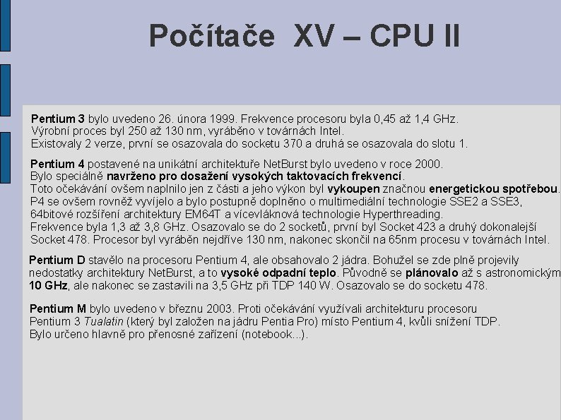 Počítače XV – CPU II Pentium 3 bylo uvedeno 26. února 1999. Frekvence procesoru