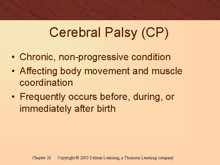 Cerebral Palsy (CP) • Chronic, non-progressive condition • Affecting body movement and muscle coordination