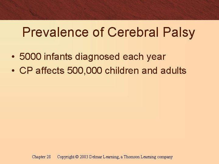 Prevalence of Cerebral Palsy • 5000 infants diagnosed each year • CP affects 500,