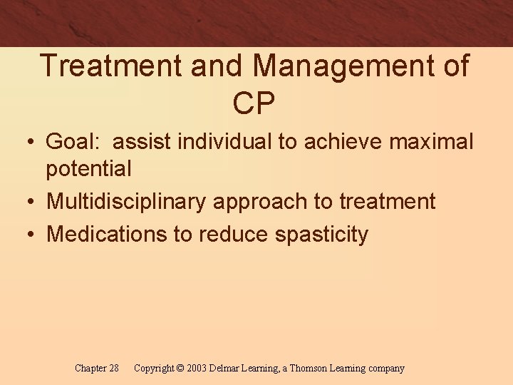 Treatment and Management of CP • Goal: assist individual to achieve maximal potential •