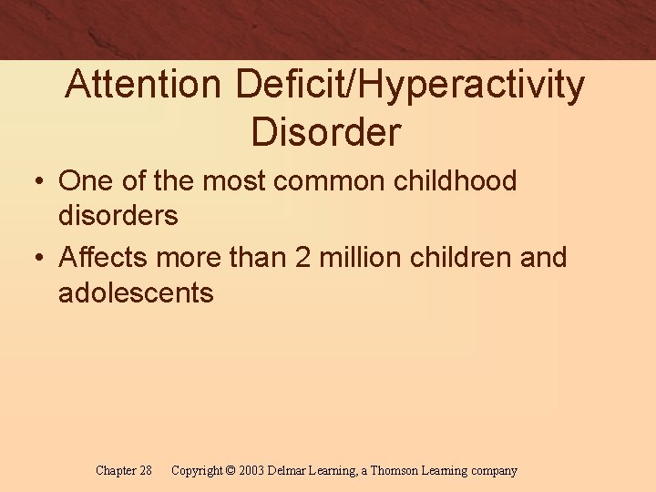 Attention Deficit/Hyperactivity Disorder • One of the most common childhood disorders • Affects more