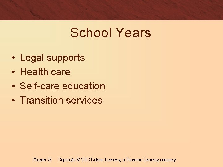 School Years • • Legal supports Health care Self-care education Transition services Chapter 28