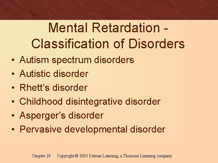 Mental Retardation Classification of Disorders • • • Autism spectrum disorders Autistic disorder Rhett’s