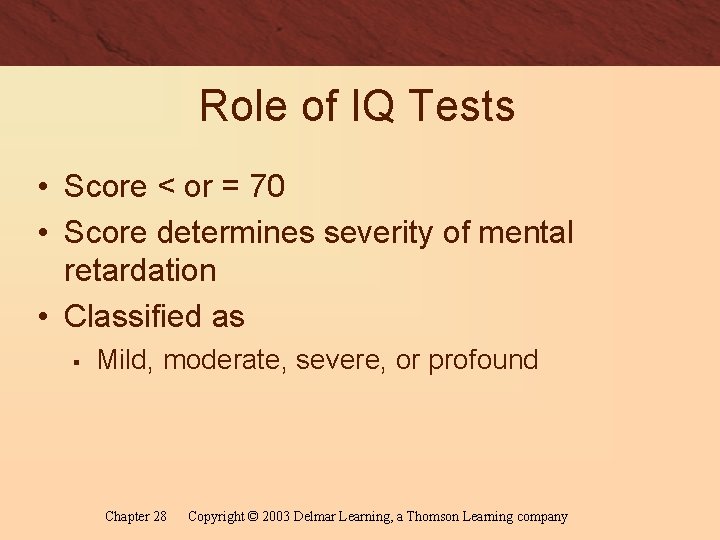 Role of IQ Tests • Score < or = 70 • Score determines severity