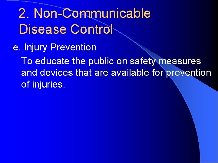 2. Non-Communicable Disease Control e. Injury Prevention To educate the public on safety measures