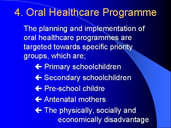 4. Oral Healthcare Programme The planning and implementation of oral healthcare programmes are targeted