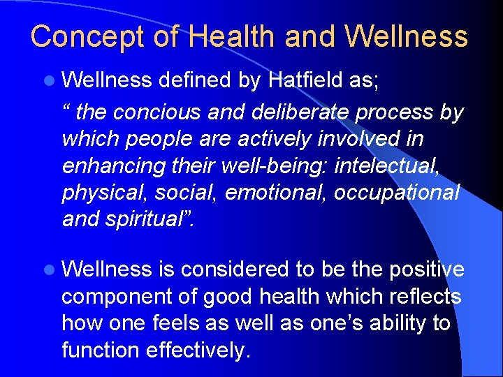 Concept of Health and Wellness l Wellness defined by Hatfield as; “ the concious