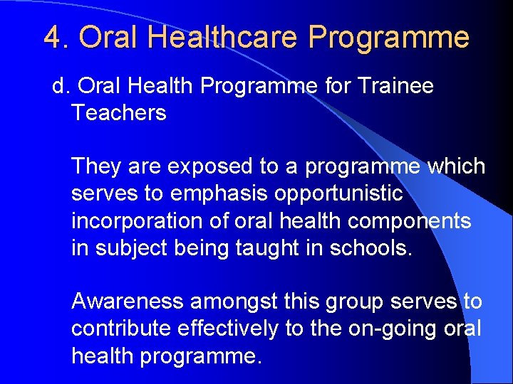 4. Oral Healthcare Programme d. Oral Health Programme for Trainee Teachers They are exposed