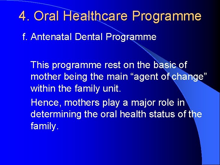 4. Oral Healthcare Programme f. Antenatal Dental Programme This programme rest on the basic