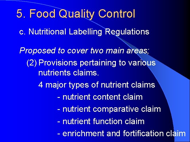 5. Food Quality Control c. Nutritional Labelling Regulations Proposed to cover two main areas;