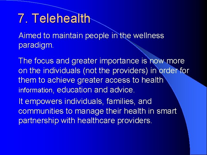 7. Telehealth Aimed to maintain people in the wellness paradigm. The focus and greater