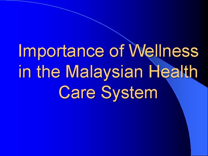 Importance of Wellness in the Malaysian Health Care System 