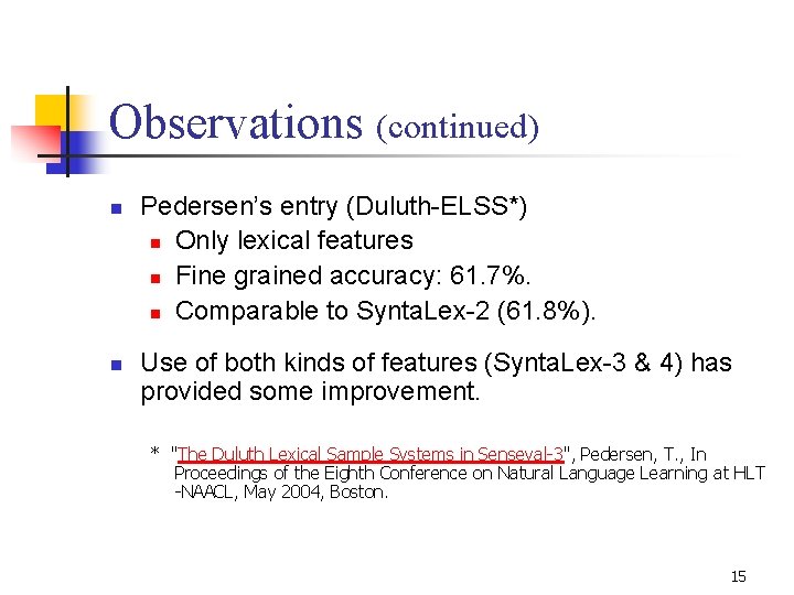 Observations (continued) n n Pedersen’s entry (Duluth-ELSS*) n Only lexical features n Fine grained Observations (continued) n n Pedersen’s entry (Duluth-ELSS*) n Only lexical features n Fine grained
