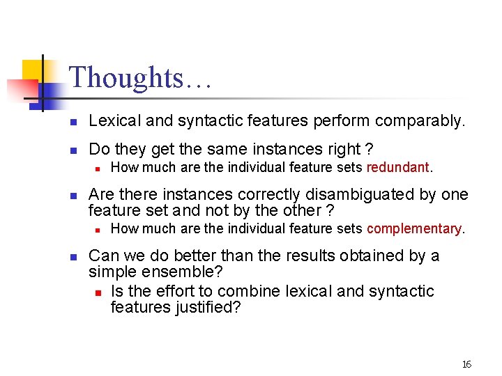Thoughts… n Lexical and syntactic features perform comparably. n Do they get the same Thoughts… n Lexical and syntactic features perform comparably. n Do they get the same