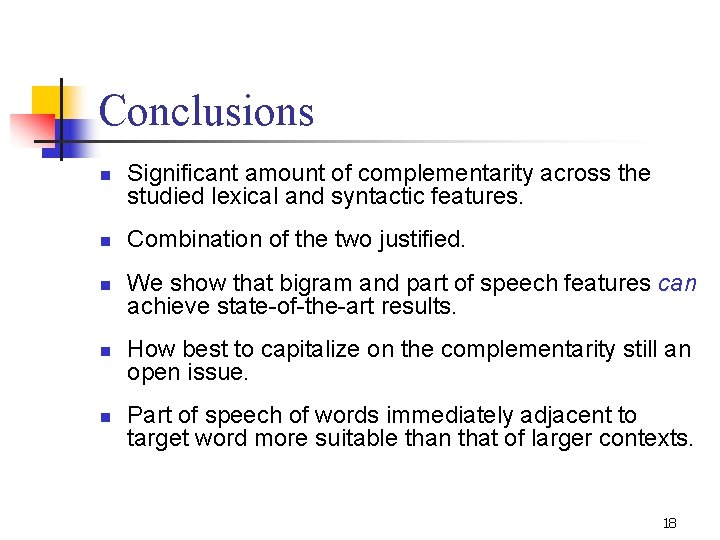 Conclusions n n n Significant amount of complementarity across the studied lexical and syntactic Conclusions n n n Significant amount of complementarity across the studied lexical and syntactic