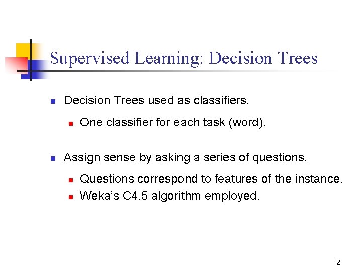 Supervised Learning: Decision Trees n Decision Trees used as classifiers. n n One classifier Supervised Learning: Decision Trees n Decision Trees used as classifiers. n n One classifier