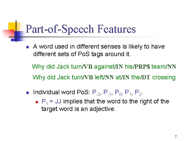 Part-of-Speech Features n A word used in different senses is likely to have different Part-of-Speech Features n A word used in different senses is likely to have different