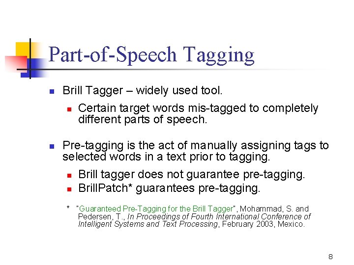 Part-of-Speech Tagging n n Brill Tagger – widely used tool. n Certain target words Part-of-Speech Tagging n n Brill Tagger – widely used tool. n Certain target words