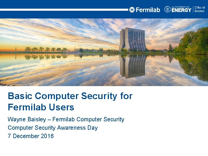 Basic Computer Security for Fermilab Users Wayne Baisley – Fermilab Computer Security Awareness Day