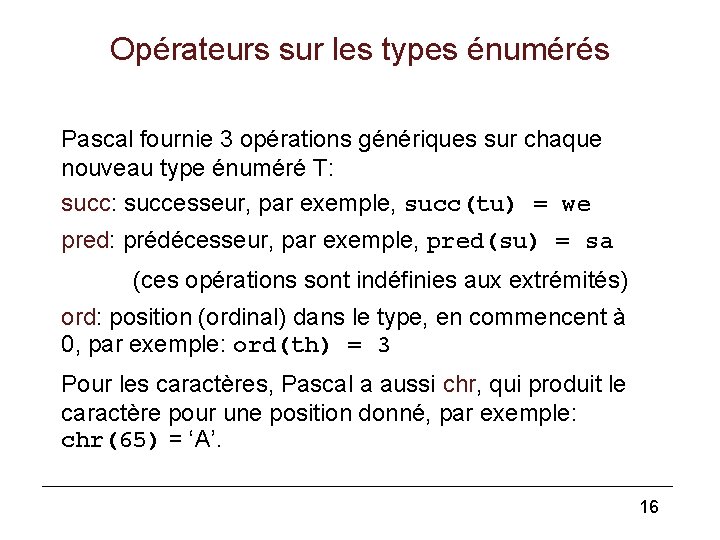 Opérateurs sur les types énumérés Pascal fournie 3 opérations génériques sur chaque nouveau type