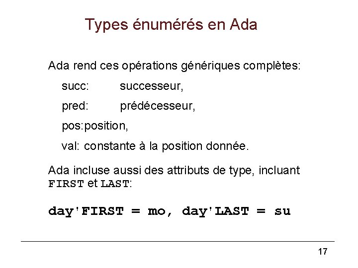 Types énumérés en Ada rend ces opérations génériques complètes: succ: successeur, pred: prédécesseur, pos:
