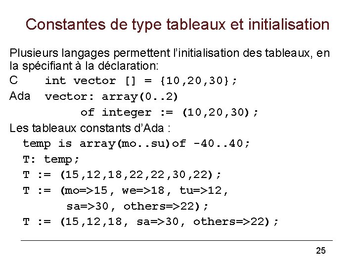 Constantes de type tableaux et initialisation Plusieurs langages permettent l’initialisation des tableaux, en la