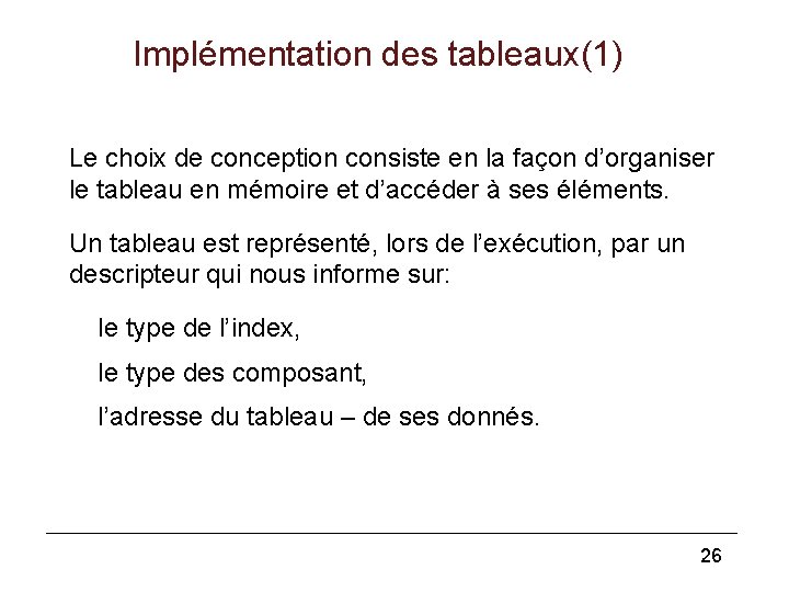 Implémentation des tableaux(1) Le choix de conception consiste en la façon d’organiser le tableau