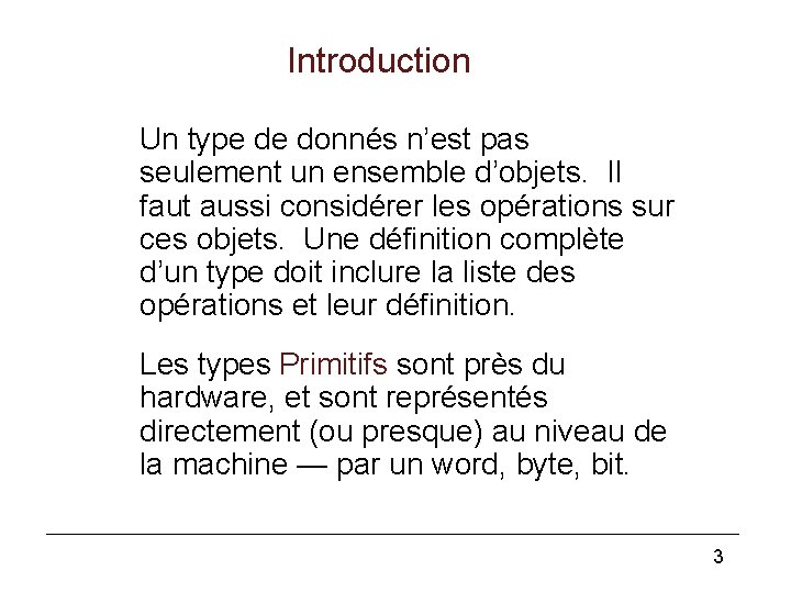 Introduction Un type de donnés n’est pas seulement un ensemble d’objets. Il faut aussi