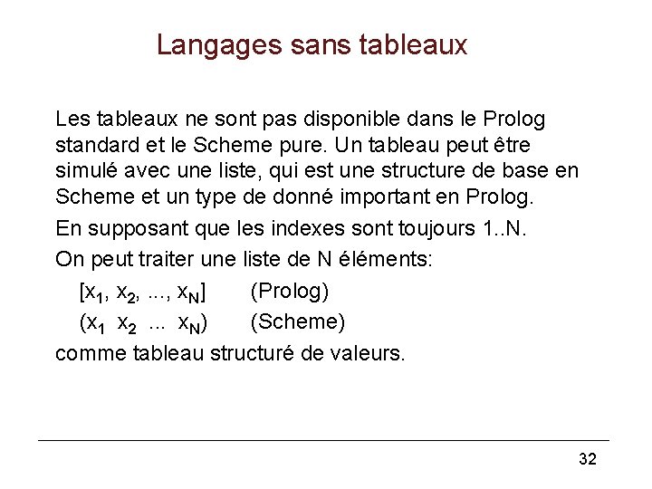 Langages sans tableaux Les tableaux ne sont pas disponible dans le Prolog standard et