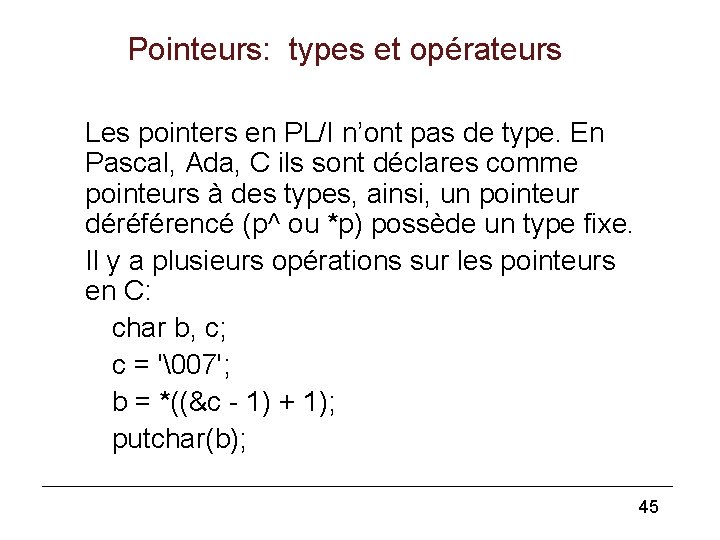 Pointeurs: types et opérateurs Les pointers en PL/I n’ont pas de type. En Pascal,