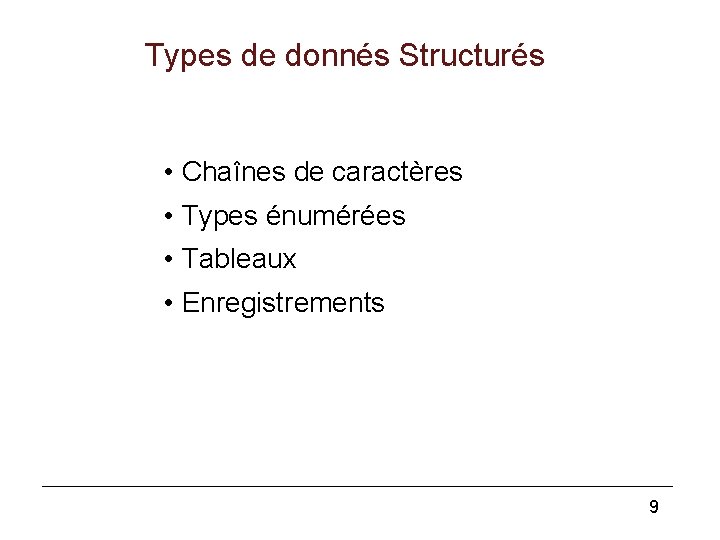 Types de donnés Structurés • Chaînes de caractères • Types énumérées • Tableaux •