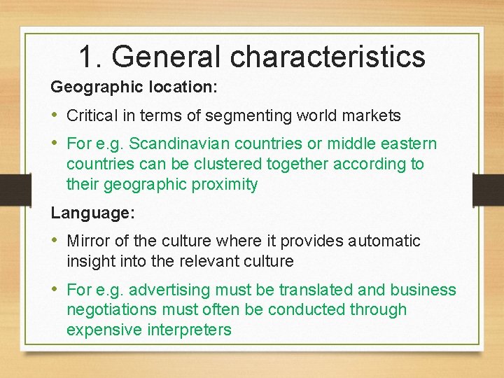 1. General characteristics Geographic location: • Critical in terms of segmenting world markets •