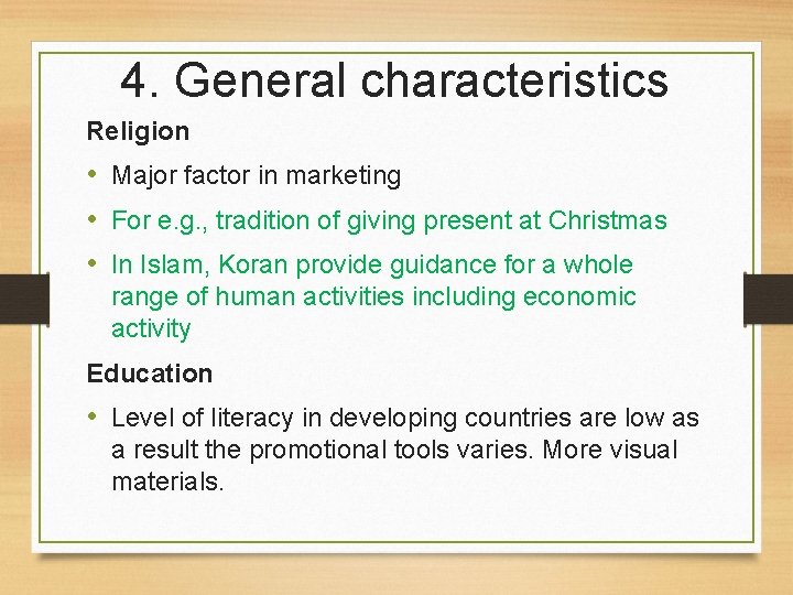 4. General characteristics Religion • Major factor in marketing • For e. g. ,