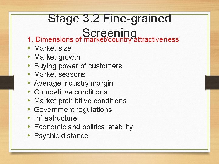 Stage 3. 2 Fine-grained Screening 1. Dimensions of market/country attractiveness • • • Market
