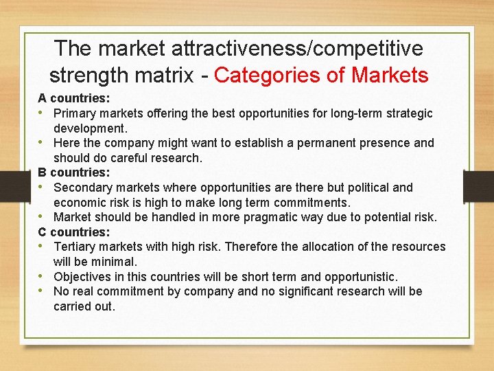 The market attractiveness/competitive strength matrix - Categories of Markets A countries: • Primary markets