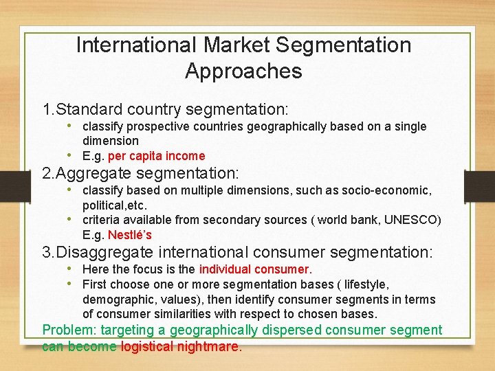 International Market Segmentation Approaches 1. Standard country segmentation: • classify prospective countries geographically based