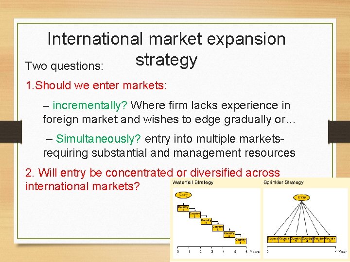 International market expansion strategy Two questions: 1. Should we enter markets: – incrementally? Where
