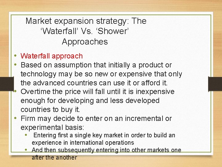 Market expansion strategy: The ‘Waterfall’ Vs. ‘Shower’ Approaches • Waterfall approach • Based on