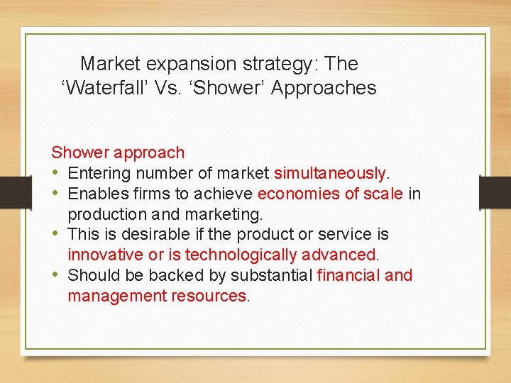 Market expansion strategy: The ‘Waterfall’ Vs. ‘Shower’ Approaches Shower approach • Entering number of