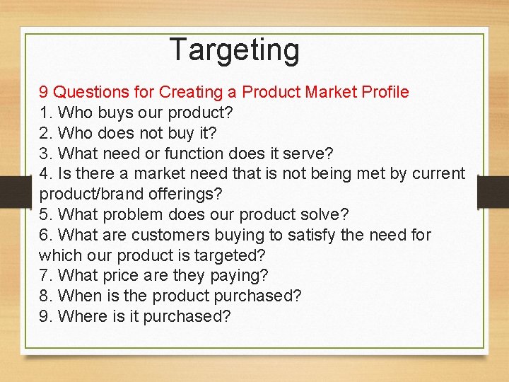 Targeting 9 Questions for Creating a Product Market Profile 1. Who buys our product?