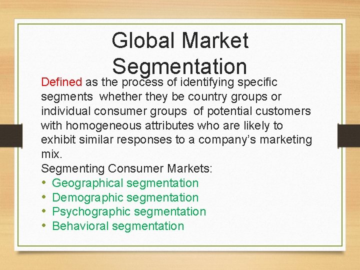 Global Market Segmentation Defined as the process of identifying specific segments whether they be