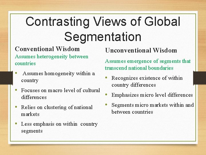 Contrasting Views of Global Segmentation Conventional Wisdom Assumes heterogeneity between countries • Assumes homogeneity