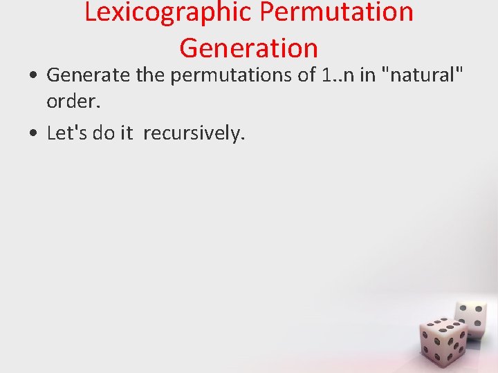 Lexicographic Permutation Generation • Generate the permutations of 1. . n in "natural" order.